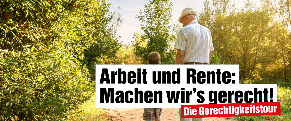 Collage: Foto eines älteren Mannes und eines Jungen, die gemeinsam an einem sonnigen Tag auf einem Weg gehen, und Text: "Arbeit und Rente: Machen wir's gerecht! Die Gerechtigkeitstour"