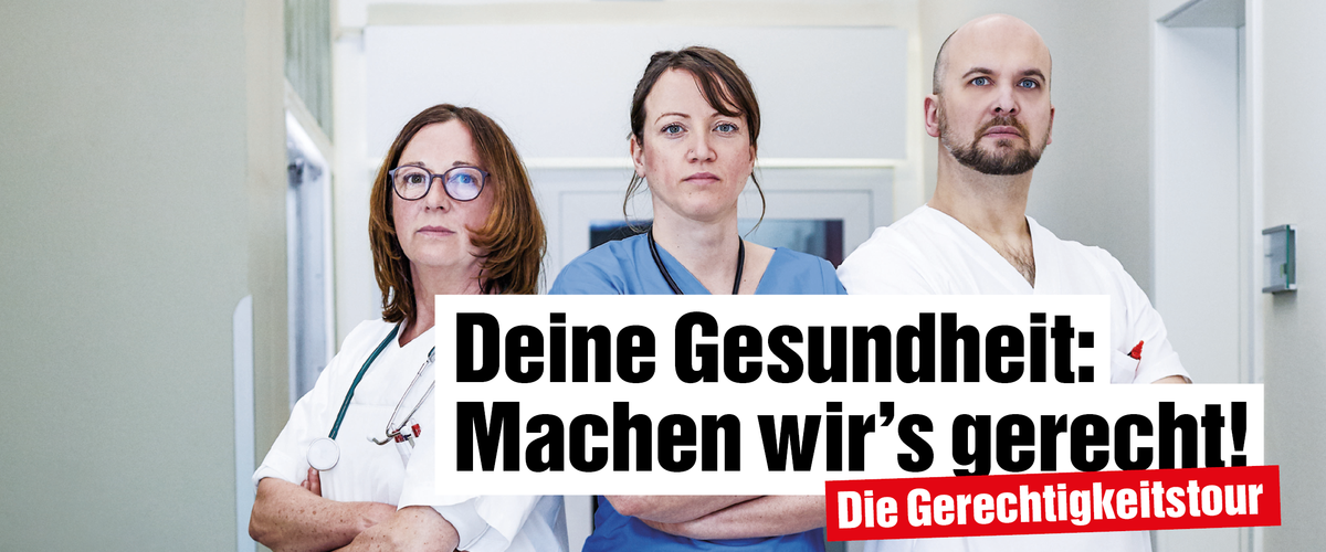 Collage: Foto von drei Personen in typischer Pflege-Berufskleidung mit verschränkten Armen und Text "Deine Gesundheit: Machen wir's gerecht! Die Gerechtigkeitstour"