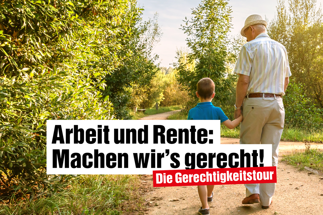 Collage: Foto eines älteren Mannes und eines Jungen, die gemeinsam an einem sonnigen Tag auf einem Weg gehen, und Text: "Arbeit und Rente: Machen wir's gerecht! Die Gerechtigkeitstour"