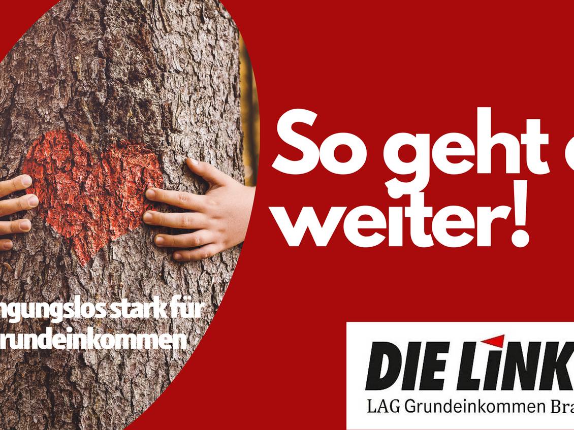 Collage: Foto von zwei Kinderhänden, die einen Baum mit einem gemalten Herz auf der Rinde umarmen, Logo der LAG Grundeinkommen und Text "So geht es weiter! bedingungslos stark für ein Grundeinkommen"